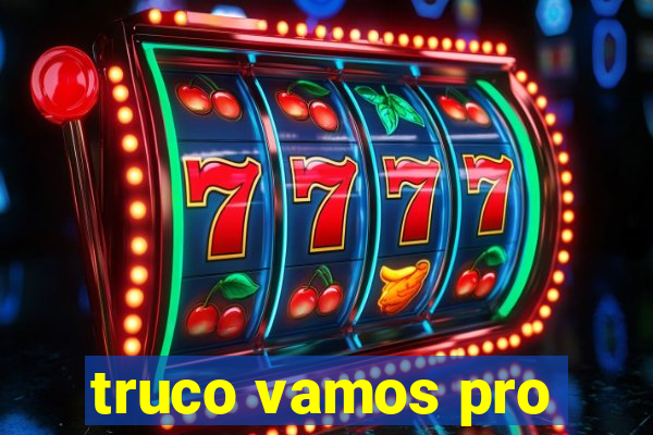 truco vamos pro